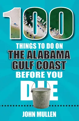 100 cosas que hacer en la costa del golfo de Alabama antes de morir - 100 Things to Do on the Alabama Gulf Coast Before You Die