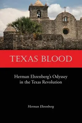 Sangre de Texas: La odisea de Herman Ehrenberg en la Revolución de Texas - Texas Blood: Herman Ehrenberg's Odyssey in the Texas Revolution