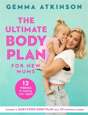 The Ultimate Body Plan for New Mums: 12 Weeks to Finding You Again (El plan corporal definitivo para mamás primerizas: 12 semanas para volver a encontrarte a ti misma) - The Ultimate Body Plan for New Mums: 12 Weeks to Finding You Again