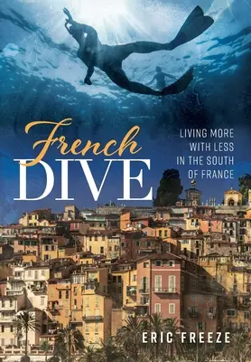 Inmersión en Francia: Vivir más con menos en el sur de Francia - French Dive: Living More with Less in the South of France