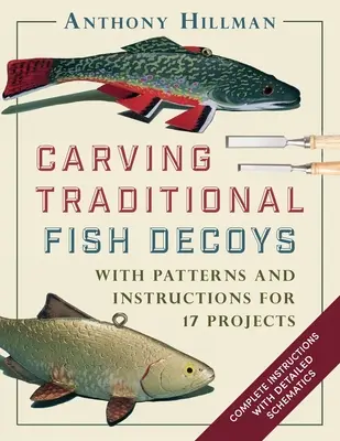 Tallado de señuelos de peces tradicionales: Con patrones e instrucciones para 17 proyectos - Carving Traditional Fish Decoys: With Patterns and Instructions for 17 Projects