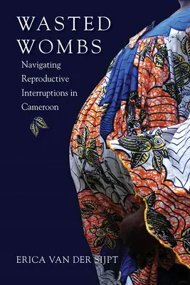 Wasted Wombs: Interrupciones reproductivas en Camerún - Wasted Wombs: Navigating Reproductive Interruptions in Cameroon