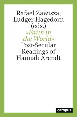 La fe en el mundo: Lecturas postseculares de Hannah Arendt - Faith in the World: Post-Secular Readings of Hannah Arendt