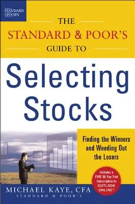 La guía Standard & Poor's para seleccionar valores: Cómo encontrar a los ganadores y eliminar a los perdedores - The Standard & Poor's Guide to Selecting Stocks: Finding the Winners & Weeding Out the Losers