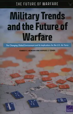 Tendencias militares y futuro de la guerra: El cambiante entorno global y sus implicaciones para las Fuerzas Aéreas de EE.UU. - Military Trends and the Future of Warfare: The Changing Global Environment and Its Implications for the U.S. Air Force
