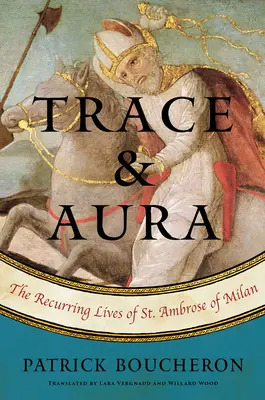 Rastro y aura: Las vidas recurrentes de San Ambrosio de Milán - Trace and Aura: The Recurring Lives of St. Ambrose of Milan