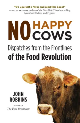 Sin vacas felices: Dispatches from the Frontlines of the Food Revolution (Dieta vegetariana, vegana, sostenible, para lectores de la ética - No Happy Cows: Dispatches from the Frontlines of the Food Revolution (Vegetarian, Vegan, Sustainable Diet, for Readers of the Ethics