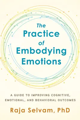 La práctica de encarnar las emociones: Guía para mejorar los resultados cognitivos, emocionales y conductuales - The Practice of Embodying Emotions: A Guide for Improving Cognitive, Emotional, and Behavioral Outcomes