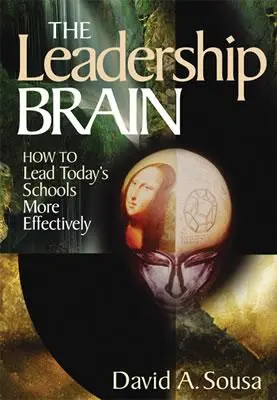 The Leadership Brain: How to Lead Today′s Schools More Effectively (El cerebro del liderazgo: cómo dirigir las escuelas de hoy con más eficacia) - The Leadership Brain: How to Lead Today′s Schools More Effectively