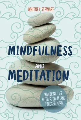 Mindfulness y meditación: Manejar la vida con una mente tranquila y centrada - Mindfulness and Meditation: Handling Life with a Calm and Focused Mind