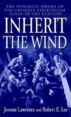 Heredar el viento: el poderoso drama del mayor enfrentamiento judicial del siglo - Inherit the Wind: The Powerful Drama of the Greatest Courtroom Clash of the Century