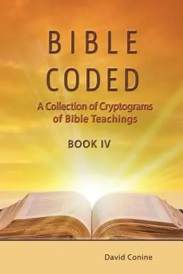 Libro IV de la Biblia codificada: Colección de criptogramas de enseñanzas bíblicas - Bible Coded Book IV: A Collection of Cryptograms of Bible Teachings