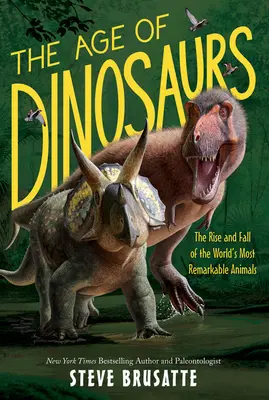 La era de los dinosaurios: Auge y declive de los animales más notables del mundo - The Age of Dinosaurs: The Rise and Fall of the World's Most Remarkable Animals