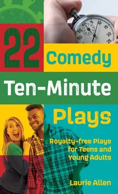 22 obras cómicas de diez minutos: Obras libres de derechos para adolescentes y jóvenes adultos - 22 Comedy Ten-Minute Plays: Royalty-free Plays for Teens and Young Adults