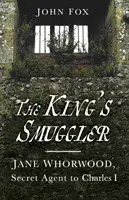 El contrabandista del rey - Jane Whorwood, agente secreto de Carlos I - King's Smuggler - Jane Whorwood, Secret Agent to Charles I