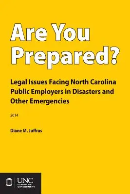 ¿Está preparado? Cuestiones legales a las que se enfrentan los empleadores públicos de Carolina del Norte en catástrofes y otras emergencias - Are You Prepared?: Legal Issues Facing North Carolina Public Employers in Disasters and Other Emergencies