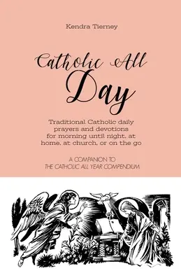 Todo el día católico: Oraciones y devociones católicas tradicionales para todos los días, desde la mañana hasta la noche, en casa, en la iglesia o fuera de ella. - Catholic All Day: Traditional Catholic daily prayers and devotions for morning until night, at home, at church, or on the go