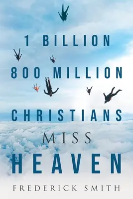 Mil ochocientos millones de cristianos se pierden el Cielo - 1 Billion 800 Million Christians Miss Heaven