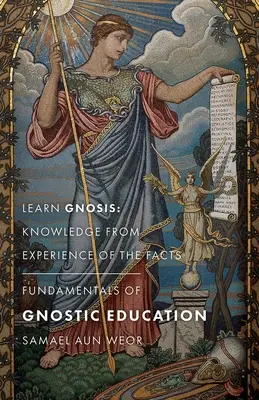 Fundamentos de la Educación Gnóstica: Aprender la Gnosis: El Conocimiento por la Experiencia de los Hechos - Fundamentals of Gnostic Education: Learn Gnosis: Knowledge from Experience of the Facts