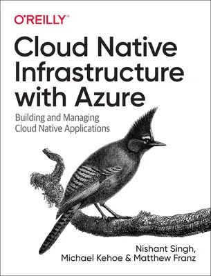 Infraestructura nativa en la nube con Azure: Creación y gestión de aplicaciones nativas de la nube - Cloud Native Infrastructure with Azure: Building and Managing Cloud Native Applications