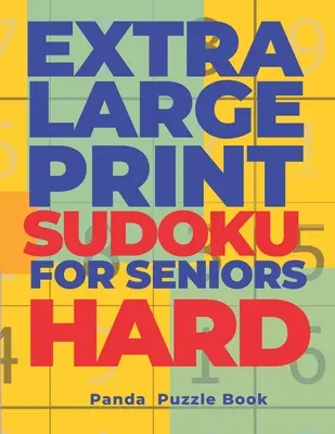 Extra Large Print SUDOKU For Seniors Difícil: Sudoku En Letra Muy Grande - Libro De Juegos De Ingenio Para Adultos - Extra Large Print SUDOKU For Seniors Hard: Sudoku In Very Large Print - Brain Games Book For Adults