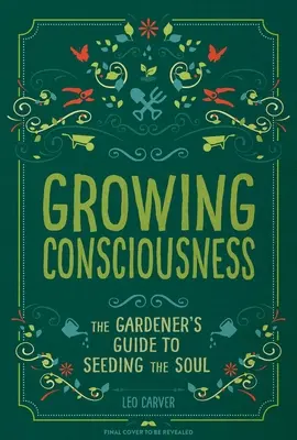 Cultivar la conciencia: La guía del jardinero para sembrar el alma (Jardinería y atención plena, Curación natural, Jardín y terapia) - Growing Consciousness: The Gardener's Guide to Seeding the Soul (Gardening and Mindfulness, Natural Healing, Garden & Therapy)