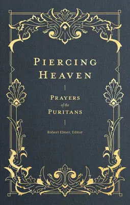 Atravesando el cielo: Oraciones de los puritanos - Piercing Heaven: Prayers of the Puritans