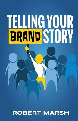 Contar la historia de su marca: Cómo el propósito y la posición de su marca impulsan las historias que comparte - Telling Your Brand Story: How Your Brand Purpose and Position Drive the Stories You Share