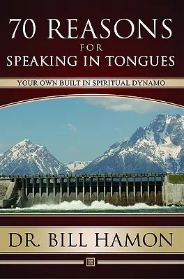 Setenta Razones para Hablar en Lenguas: Su Propio Dinamo Espiritual - Seventy Reasons for Speaking in Tongues: Your Own Built in Spiritual Dynamo