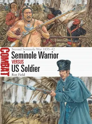 Guerrero seminola contra soldado estadounidense: Segunda Guerra Seminola 1835-42 - Seminole Warrior Vs Us Soldier: Second Seminole War 1835-42