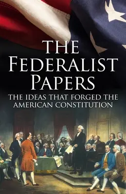 The Federalist Papers, las ideas que forjaron la Constitución estadounidense: Edición de lujo en estuche - The Federalist Papers, the Ideas That Forged the American Constitution: Deluxe Slip-Case Edition