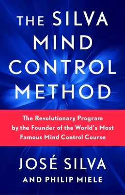 El Método Silva de Control Mental: El Programa Revolucionario del Fundador del Curso de Control Mental Más Famoso del Mundo - The Silva Mind Control Method: The Revolutionary Program by the Founder of the World's Most Famous Mind Control Course