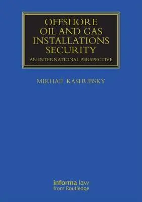 Seguridad de las instalaciones de petróleo y gas en alta mar: Una perspectiva internacional - Offshore Oil and Gas Installations Security: An International Perspective