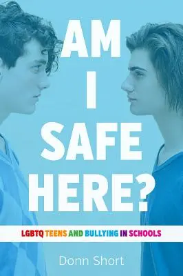 ¿Estoy seguro aquí? Los adolescentes LGBTQ y el acoso escolar - Am I Safe Here?: LGBTQ Teens and Bullying in Schools