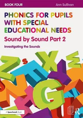 Fonética para alumnos con necesidades educativas especiales Libro 4: Sonido a sonido Parte 2: Investigando los sonidos - Phonics for Pupils with Special Educational Needs Book 4: Sound by Sound Part 2: Investigating the Sounds