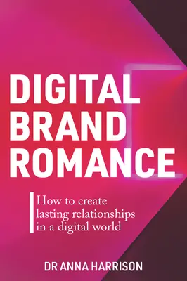 Digital Brand Romance: Cómo crear relaciones duraderas en un mundo digital - Digital Brand Romance: How to Create Lasting Relationships in a Digital World
