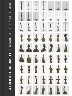 Alberto Giacometti: Hacia la figura definitiva - Alberto Giacometti: Toward the Ultimate Figure