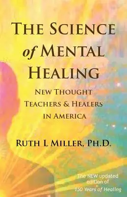 La ciencia de la curación mental: Maestros y sanadores del Nuevo Pensamiento en América - The Science of Mental Healing: New Thought Teachers and Healers in America