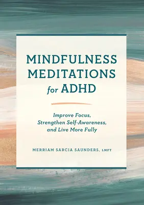 Meditaciones de atención plena para el TDAH: mejora la concentración, refuerza el autoconocimiento y vive con más plenitud - Mindfulness Meditations for ADHD: Improve Focus, Strengthen Self-Awareness, and Live More Fully