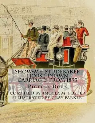 Show-Me: Studebaker Horse-Drawn Carriages From 1893 (Libro ilustrado) - Show-Me: Studebaker Horse-Drawn Carriages From 1893 (Picture Book)