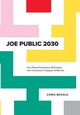 Joe Public 2030: Cinco potentes predicciones que reconfiguran el modo en que los consumidores se relacionan con la sanidad - Joe Public 2030: Five Potent Predictions Reshaping How Consumers Engage Healthcare