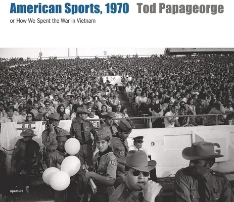 Tod Papageorge: American Sports, 1970: O cómo pasamos la guerra de Vietnam - Tod Papageorge: American Sports, 1970: Or, How We Spent the War in Vietnam