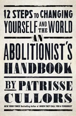 Manual del abolicionista: 12 pasos para cambiarte a ti mismo y al mundo - An Abolitionist's Handbook: 12 Steps to Changing Yourself and the World