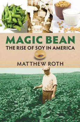 La alubia mágica: El auge de la soja en América - Magic Bean: The Rise of Soy in America
