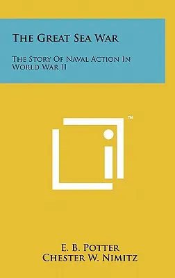 La gran guerra del mar: La historia de la acción naval en la Segunda Guerra Mundial - The Great Sea War: The Story Of Naval Action In World War II