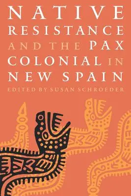 La resistencia indígena y la pax colonial en Nueva España - Native Resistance and the Pax Colonial in New Spain