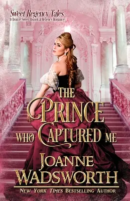 El príncipe que me capturó: A Clean & Sweet Historical Regency Romance - The Prince Who Captured Me: A Clean & Sweet Historical Regency Romance