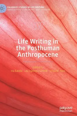 Escribir sobre la vida en el Antropoceno posthumano - Life Writing in the Posthuman Anthropocene