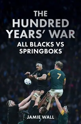 La guerra de los cien años: All Blacks contra Springboks - The Hundred Years' War: All Blacks Vs Springboks