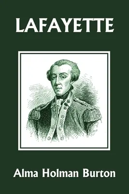 Lafayette: El amigo de la libertad americana (Clásicos de ayer) - Lafayette: The Friend of American Liberty (Yesterday's Classics)